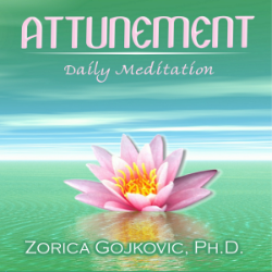 Attunement: Daily Meditation, Zorica Gojkovic, Ph.D.