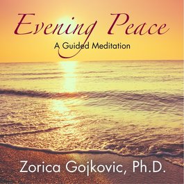 Evening Peace: A Guided Meditation, Zorica Gojkovic, Ph.D., www.thetimeoflight.com