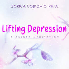 Lifting Depression: A Guided Meditation, Zorica Gojkovic, Ph.D., www.thetimeoflight.com