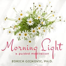 Morning Light: A Guided Meditation, Zorica Gojkovic, Ph.D.