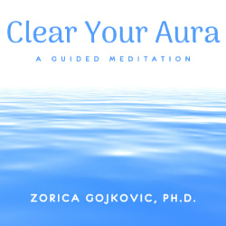 Clear Your Aura: A Guided Meditation, Zorica Gojkovic, Ph.D., www.thetimeoflight.com