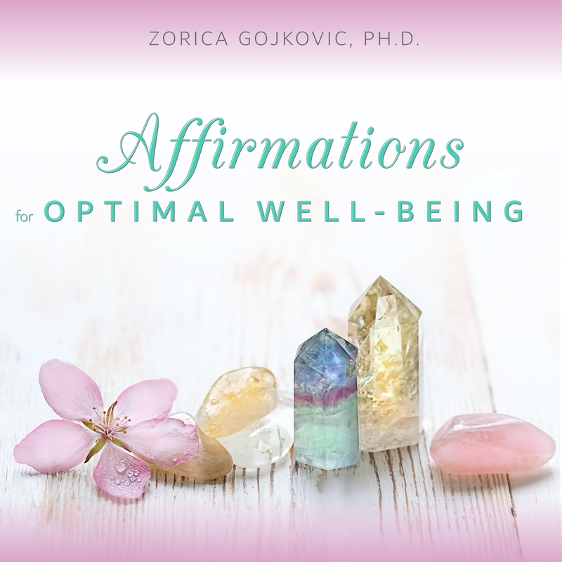 Affirmations for Optimal Well-Being, Zorica Gojkovic, Ph.D., https://www.thetimeoflight.com/