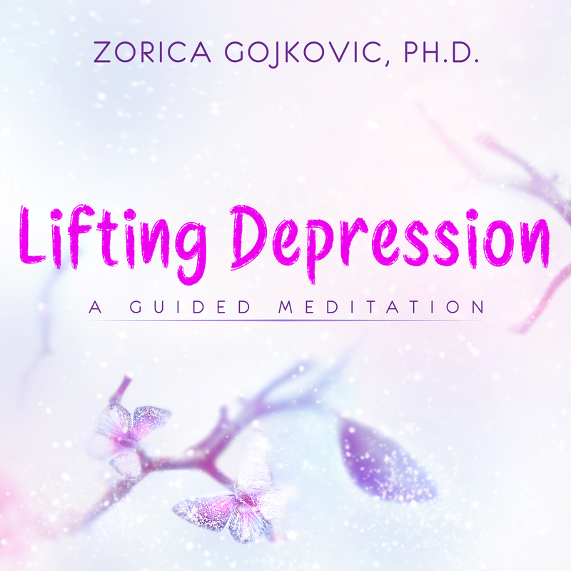 Lifting Depression: A Guided Meditation, Zorica Gojkovic, Ph.D.