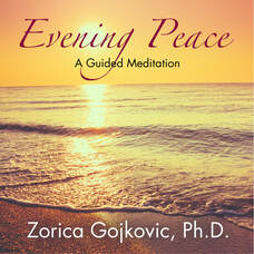 Evening Peace: A Guided Meditation, Zorica Gojkovic, Ph.D.